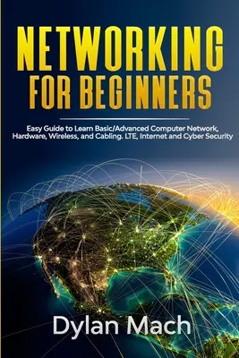 NETWORKING für Einsteiger: Einfache Anleitung zum Erlernen von grundlegenden/fortgeschrittenen Computernetzwerken, Hardware, Wireless und Verkabelung. LTE, Internet und Cybersicherheit - NETWORKING for Beginners: Easy Guide to Learn Basic/Advanced Computer Network, Hardware, Wireless, and Cabling. LTE, Internet and Cyber Security