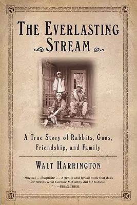 Der ewige Strom: Eine wahre Geschichte von Kaninchen, Gewehren, Freundschaft und Familie - The Everlasting Stream: A True Story of Rabbits, Guns, Friendship, and Family