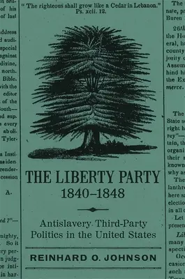 Die Liberty Party, 1840-1848: Antisklaverei-Politik als dritte Partei in den Vereinigten Staaten - The Liberty Party, 1840-1848: Antislavery Third-Party Politics in the United States