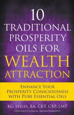 10 traditionelle Wohlstandsöle für die Anziehung von Reichtum Erhöhen Sie Ihr Wohlstandsbewusstsein mit reinen ätherischen Ölen - 10 Traditional Prosperity Oils for Wealth Attraction Enhance Your Prosperity Consciousness with Pure Essential Oils