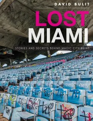 Verlorenes Miami: Geschichten und Geheimnisse hinter den Ruinen der magischen Stadt - Lost Miami: Stories and Secrets Behind Magic City Ruins