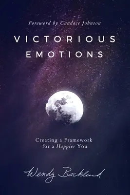 Siegreiche Emotionen: Ein Rahmenwerk für ein glücklicheres Du - Victorious Emotions: Creating a Framework for a Happier You