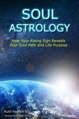 Seelenastrologie: Wie Ihr aufsteigendes Sternzeichen Ihren Seelenweg und Ihre Lebensaufgabe offenbart - Soul Astrology: How Your Rising Sign Reveals Your Soul Path and Life Purpose