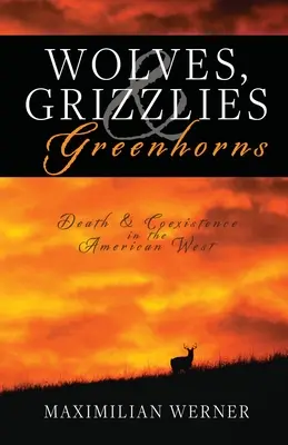 Wölfe, Grizzlys und Greenhorns: Tod und Koexistenz im amerikanischen Westen - Wolves, Grizzlies and Greenhorns: Death and Coexistence in the American West