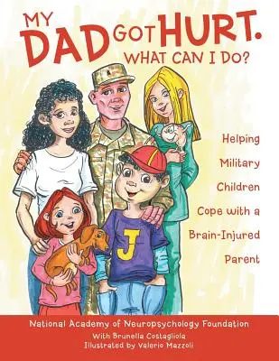 Mein Vater hat sich verletzt. Was kann ich tun? Hilfe für Militärkinder im Umgang mit einem hirnverletzten Elternteil - My Dad Got Hurt. What Can I Do?: Helping Military Children Cope with a Brain-Injured Parent