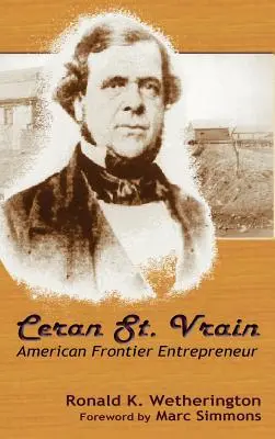 Ceran St. Vrain, amerikanischer Grenzgänger und Entrepreneur - Ceran St. Vrain, American Frontier Entrepreneur