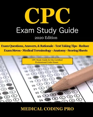 CPC Exam Study Guide - Ausgabe 2020: 150 CPC-Praxis-Prüfungsfragen, Antworten, vollständige Begründung, medizinische Terminologie, allgemeine Anatomie, die Prüfungsstrategie, - CPC Exam Study Guide - 2020 Edition: 150 CPC Practice Exam Questions, Answers, Full Rationale, Medical Terminology, Common Anatomy, The Exam Strategy,