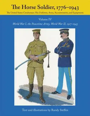 Der Pferdesoldat, 1917-1943, Band 4: Der Erste Weltkrieg, die Friedensarmee, der Zweite Weltkrieg, - The Horse Soldier, 1917-1943, Volume 4: World War I, the Peacetime Army, World War II,
