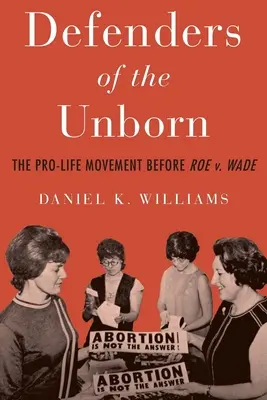 Verteidiger des Ungeborenen: Die Pro-Life-Bewegung vor Roe V. Wade - Defenders of the Unborn: The Pro-Life Movement Before Roe V. Wade