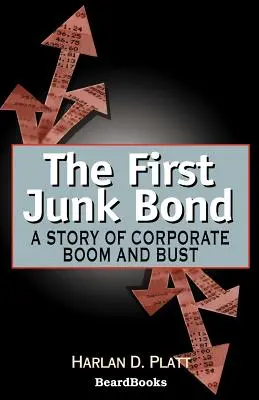 Die erste Schrottanleihe: Eine Geschichte von Unternehmensboom und -pleite - The First Junk Bond: A Story of Corporate Boom and Bust