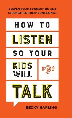 Wie Sie zuhören, damit Ihre Kinder reden: Vertiefen Sie Ihre Beziehung und stärken Sie ihr Selbstvertrauen - How to Listen So Your Kids Will Talk: Deepen Your Connection and Strengthen Their Confidence