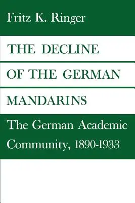 Der Niedergang der deutschen Mandarine: Die deutsche akademische Gemeinschaft, 1890-1933 - The Decline of the German Mandarins: The German Academic Community, 1890-1933