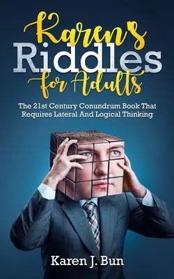 Karen's Riddles for Adults: Das Rätselbuch des 21. Jahrhunderts, das laterales und logisches Denken erfordert - Karen's Riddles For Adults: The 21st Century Conundrum Book That Requires Lateral And Logical Thinking