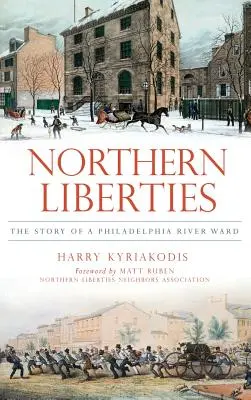 Northern Liberties: Die Geschichte eines Flussviertels in Philadelphia - Northern Liberties: The Story of a Philadelphia River Ward