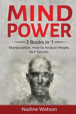 Mind Power: 3 Bücher in 1: Manipulation, Wie man Menschen analysiert, NLP-Geheimnisse - Mind Power: 3 Books in 1: Manipulation, How to Analyze People, NLP Secrets