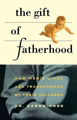 Geschenk der Vaterschaft: Wie das Leben von Männern durch ihre Kinder verändert wird - Gift of Fatherhood: How Men's Live Are Transformed by Their Children
