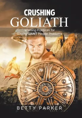 Goliath vernichten: Gewinnende Praktiken für das Töten riesiger menschlicher Probleme - Crushing Goliath: Winning Practices for Slaying Giant People Problems