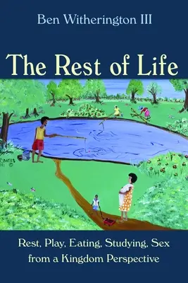 Der Rest des Lebens: Ausruhen, Spielen, Essen, Studieren, Sex aus einer Königreichsperspektive - Rest of Life: Rest, Play, Eating, Studying, Sex from a Kingdom Perspective