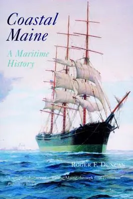 Die Küste von Maine: Eine maritime Geschichte - Coastal Maine: A Maritime History