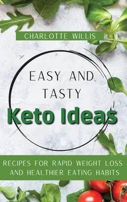 Einfache und leckere Keto-Ideen: Rezepte für schnellen Gewichtsverlust und gesündere Essgewohnheiten - Easy and Tasty Keto Ideas: Recipes for rapid weight loss and healthier eating habits