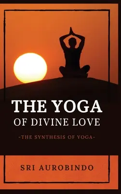 Der Yoga der göttlichen Liebe: Die Synthese des Yoga - The Yoga of Divine Love: The Synthesis of Yoga