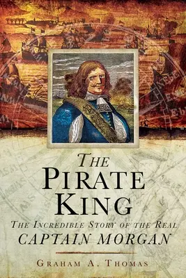 Der Piratenkönig: Die unglaubliche Geschichte des echten Kapitän Morgan - The Pirate King: The Incredible Story of the Real Captain Morgan