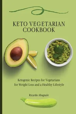 Keto-Vegetarisches Kochbuch: Ketogene Rezepte für Vegetarier zum Abnehmen und für einen gesunden Lebensstil - Keto Vegetarian Cookbook: Ketogenic Recipes for Vegetarians for Weight Loss and a Healthy Lifestyle