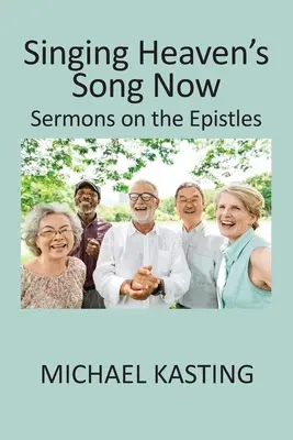 Singt jetzt das Lied des Himmels: Predigten zu den Episteln - Singing Heaven's Song Now: Sermons on the Epistles
