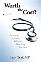 Den Preis wert?: Arzt werden, ohne seine Seele zu opfern - Worth the Cost?: Becoming a Doctor Without Forfeiting Your Soul