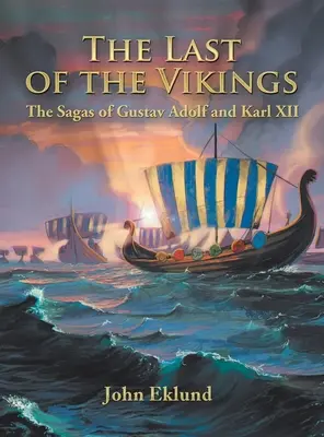 Der letzte der Wikinger: Die Sagen von Gustav Adolf und Karl Xii - The Last of the Vikings: The Sagas of Gustav Adolf and Karl Xii
