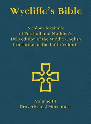 Wycliffe's Bible - Ein Farbfaksimile der Ausgabe von Forshall und Madden von 1850 der mittelenglischen Übersetzung der lateinischen Vulgata: Band III - Prove - Wycliffe's Bible - A colour facsimile of Forshall and Madden's 1850 edition of the Middle English translation of the Latin Vulgate: Volume III - Prove