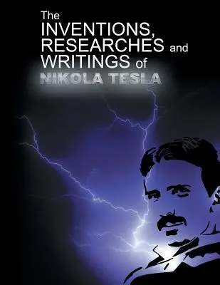 Die Erfindungen, Forscher und Schriften von Nikola Tesla - The Inventions, Researchers and Writings of Nikola Tesla