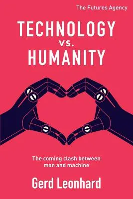 Technik gegen Menschlichkeit: Der kommende Kampf zwischen Mensch und Maschine - Technology vs. Humanity: The coming clash between man and machine