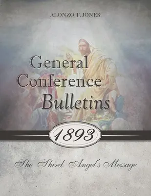 Generalkonferenz-Bulletins 1893: Die dritte Engelsbotschaft - General Conference Bulletins 1893: The Third Angel's Message