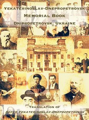 Jekaterinoslaw-Dnepropetrowsk-Gedenkbuch (Dnipropetrowsk, Ukraine): Übersetzung des Sefer Jekaterinoslaw-Dnepropetrowsk - Yekaterinoslav-Dnepropetrovsk Memorial Book (Dnipropetrovsk, Ukraine): Translation of Sefer Yekaterinoslav-Dnepropetrovsk