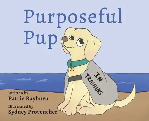 Zielstrebiger Welpe: Die Reise eines Welpen zum Diensthund - Purposeful Pup: A Puppy's Journey to Become a Service Dog