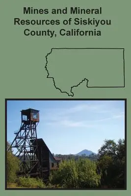 Minen und Mineralienvorkommen von Siskiyou County, Kalifornien - Mines and Mineral Resources of Siskiyou County, California