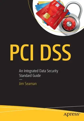 PCI Dss: Ein Leitfaden zum integrierten Datensicherheitsstandard - PCI Dss: An Integrated Data Security Standard Guide