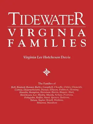Tidewater Virginia Families. Die Familien Bell, Binford, Bonner, Butler, Campbell, Cheadle, Chiles, Clements, Cotton, Dejarnette(att), Dumas, Ellys - Tidewater Virginia Families. the Families of Bell, Binford, Bonner, Butler, Campbell, Cheadle, Chiles, Clements, Cotton, Dejarnette(att), Dumas, Ellys