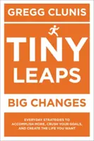 Winzige Sprünge, große Veränderungen: Alltägliche Strategien, um mehr zu erreichen, Ihre Ziele zu verwirklichen und das Leben zu gestalten, das Sie sich wünschen - Tiny Leaps, Big Changes: Everyday Strategies to Accomplish More, Crush Your Goals, and Create the Life You Want