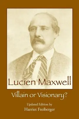 Lucien Maxwell: Schurke oder Visionär - Lucien Maxwell: Villain or Visionary