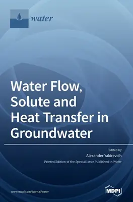 Wasserströmung, Lösungs- und Wärmeübertragung im Grundwasser - Water Flow, Solute and Heat Transfer in Groundwater