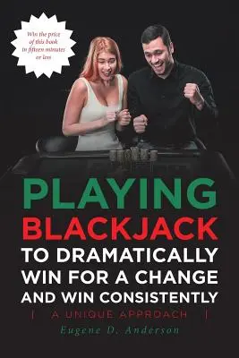 Blackjack spielen, um zur Abwechslung einmal dramatisch und dauerhaft zu gewinnen - Playing Blackjack To Dramatically Win For A Change and Win Consistently