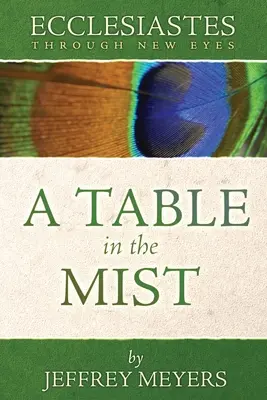 Prediger mit neuen Augen: Ein Tisch im Nebel - Ecclesiastes Through New Eyes: A Table in the Mist