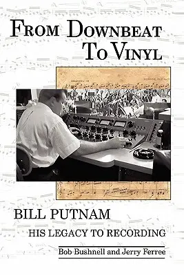 Von Downbeat zu Vinyl: Bill Putnams Vermächtnis an die Plattenindustrie - From Downbeat to Vinyl: Bill Putnam's Legacy to the Recording Industry