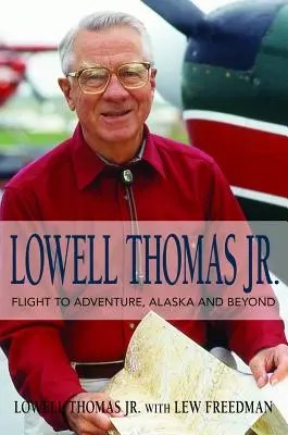 Lowell Thomas Jr: Flucht ins Abenteuer, Alaska und darüber hinaus - Lowell Thomas Jr.: Flight to Adventure, Alaska and Beyond