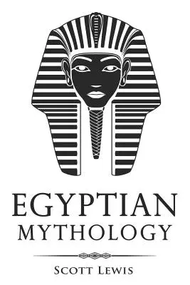 Ägyptische Mythologie: Klassische Geschichten über ägyptische Mythen, Götter, Göttinnen, Helden und Ungeheuer - Egyptian Mythology: Classic Stories of Egyptian Myths, Gods, Goddesses, Heroes, and Monsters