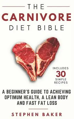 Die Fleischfresser-Diät-Bibel: Der Leitfaden für Anfänger zum Erreichen optimaler Gesundheit, eines schlanken Körpers und schnellen Fettabbaus - The Carnivore Diet Bible: A Beginner's Guide To Achieving Optimum Health, A Lean Body And Fast Fat Loss