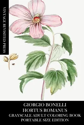 Giorgio Bonelli: Hortus Romanus Graustufen-Malbuch für Erwachsene (Portable Size Edition) - Giorgio Bonelli: Hortus Romanus Grayscale Adult Coloring Book (Portable Size Edition)