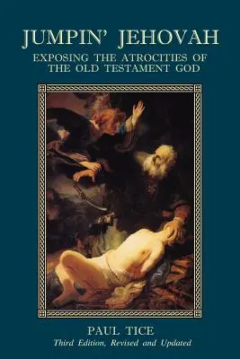 Der springende Jehova: Die Entlarvung der Grausamkeiten des alttestamentarischen Gottes - Jumpin' Jehovah: Exposing the Atrocities of the Old Testament God